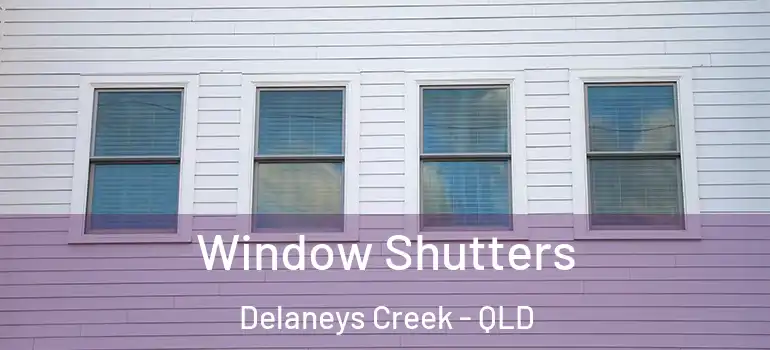 Window Shutters Delaneys Creek - QLD