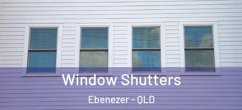 Window Shutters Ebenezer - QLD