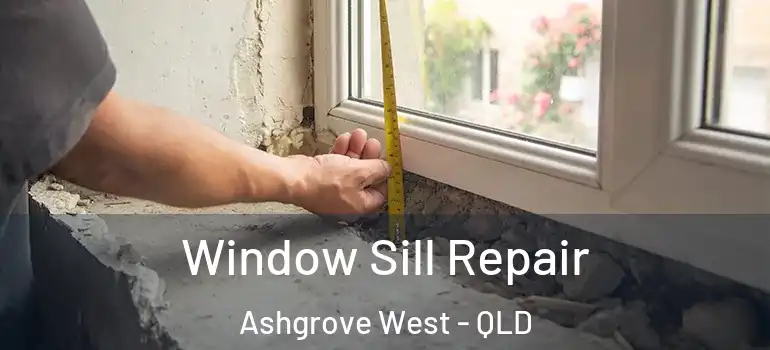 Window Sill Repair Ashgrove West - QLD