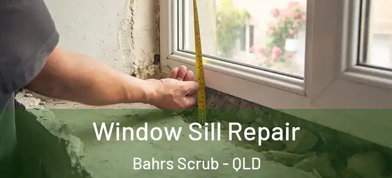  Window Sill Repair Bahrs Scrub - QLD