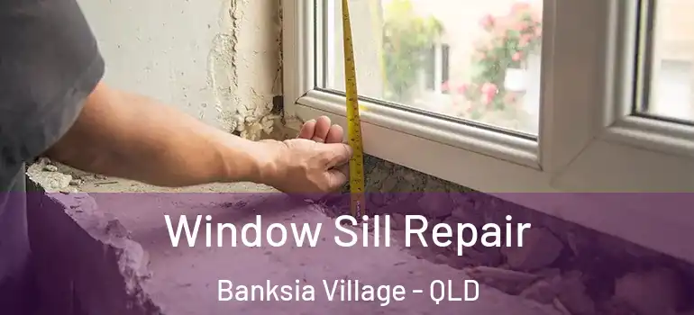  Window Sill Repair Banksia Village - QLD