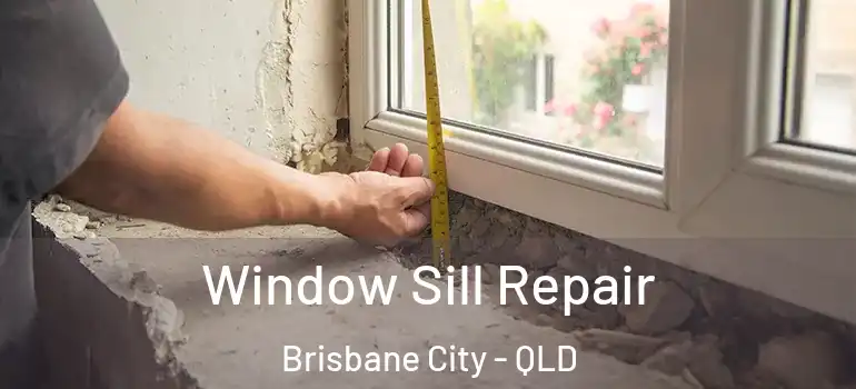  Window Sill Repair Brisbane City - QLD
