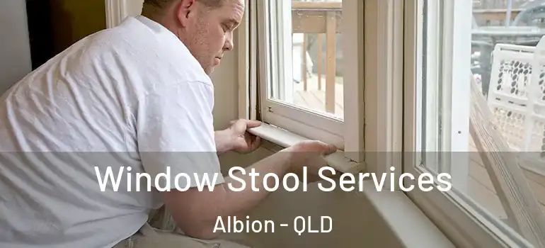 Window Stool Services Albion - QLD