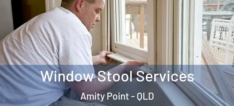 Window Stool Services Amity Point - QLD