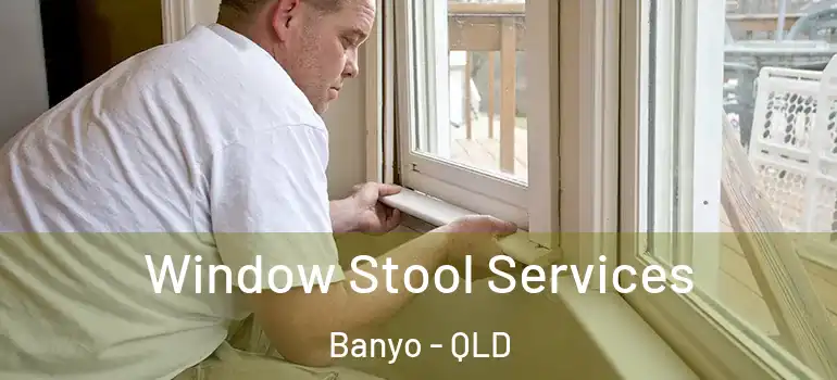 Window Stool Services Banyo - QLD