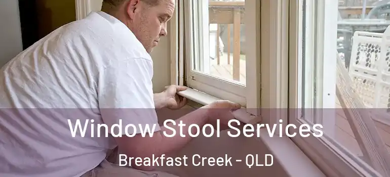 Window Stool Services Breakfast Creek - QLD