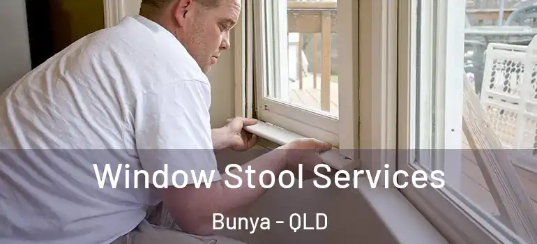 Window Stool Services Bunya - QLD