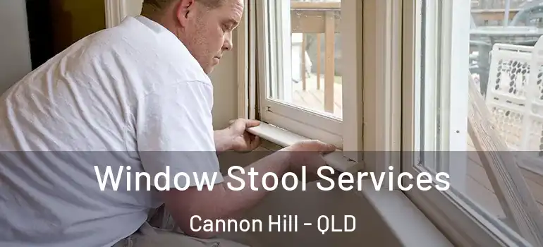 Window Stool Services Cannon Hill - QLD