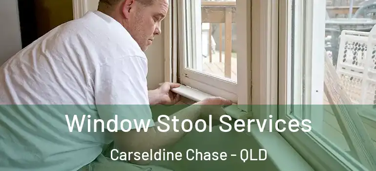 Window Stool Services Carseldine Chase - QLD