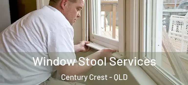 Window Stool Services Century Crest - QLD