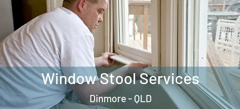Window Stool Services Dinmore - QLD