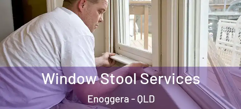 Window Stool Services Enoggera - QLD