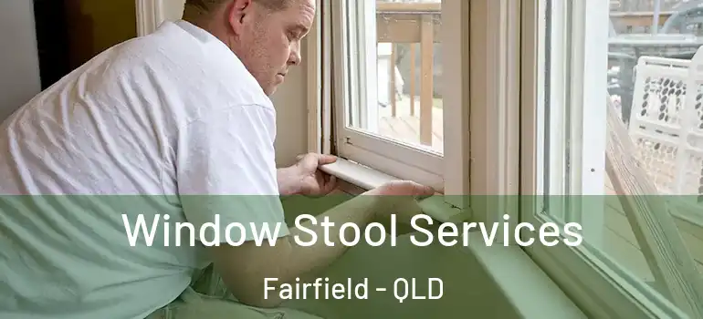 Window Stool Services Fairfield - QLD