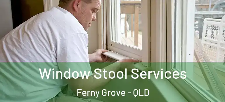 Window Stool Services Ferny Grove - QLD