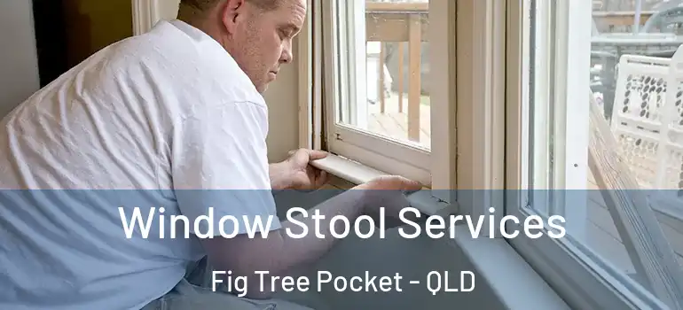Window Stool Services Fig Tree Pocket - QLD