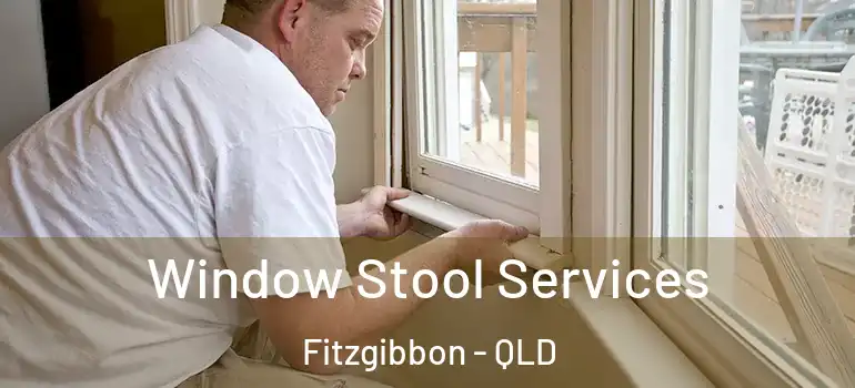 Window Stool Services Fitzgibbon - QLD