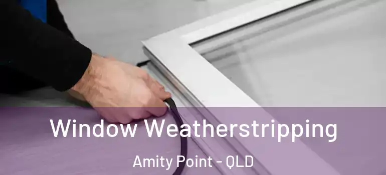 Window Weatherstripping Amity Point - QLD
