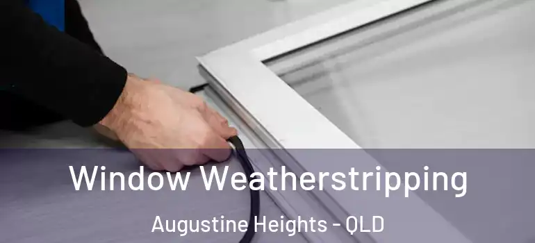 Window Weatherstripping Augustine Heights - QLD