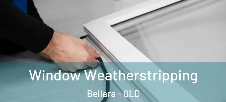 Window Weatherstripping Bellara - QLD