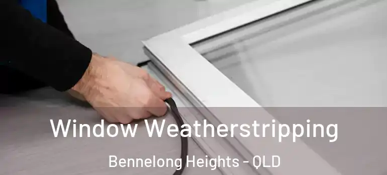Window Weatherstripping Bennelong Heights - QLD