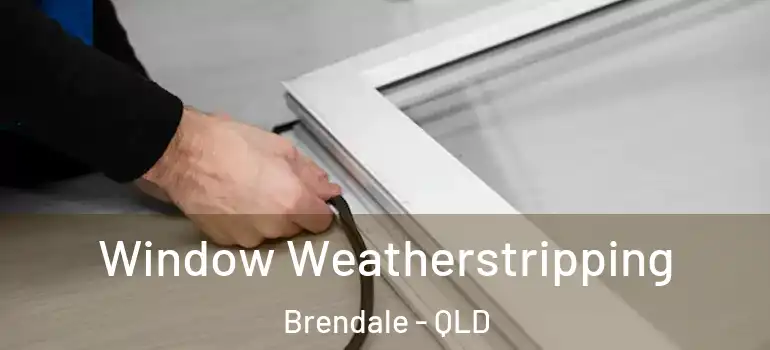 Window Weatherstripping Brendale - QLD