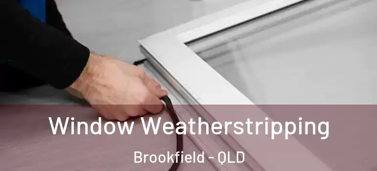 Window Weatherstripping Brookfield - QLD