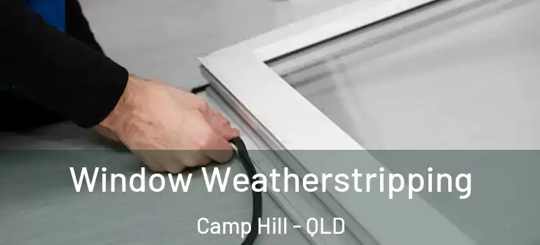 Window Weatherstripping Camp Hill - QLD
