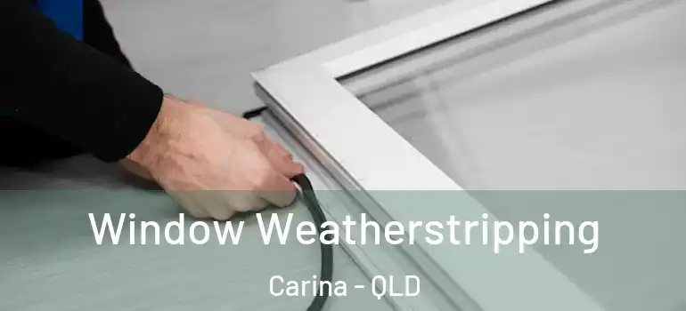 Window Weatherstripping Carina - QLD
