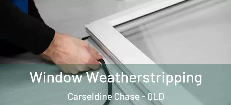  Window Weatherstripping Carseldine Chase - QLD