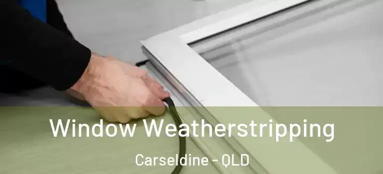 Window Weatherstripping Carseldine - QLD