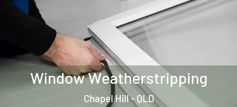 Window Weatherstripping Chapel Hill - QLD