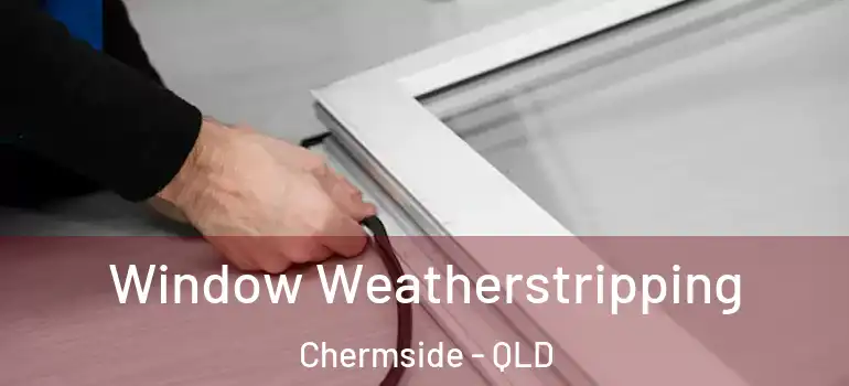 Window Weatherstripping Chermside - QLD