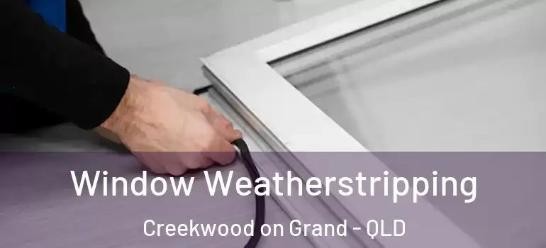 Window Weatherstripping Creekwood on Grand - QLD