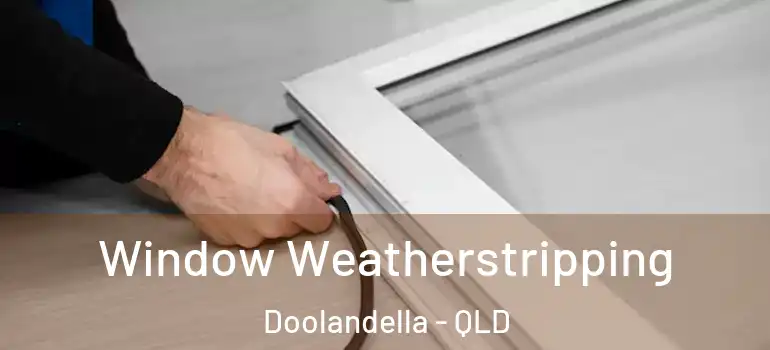 Window Weatherstripping Doolandella - QLD