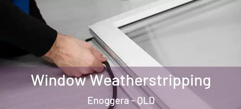 Window Weatherstripping Enoggera - QLD