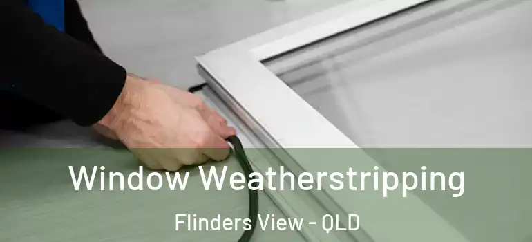  Window Weatherstripping Flinders View - QLD
