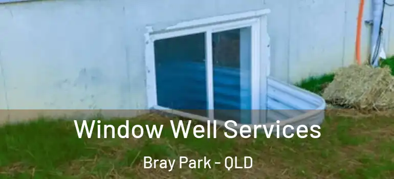 Window Well Services Bray Park - QLD