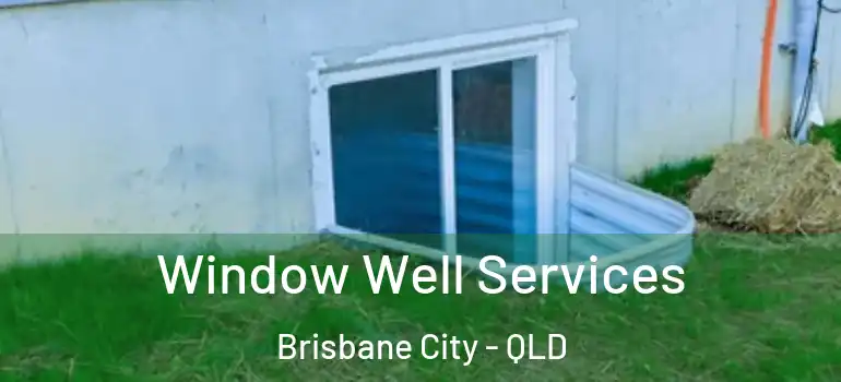 Window Well Services Brisbane City - QLD