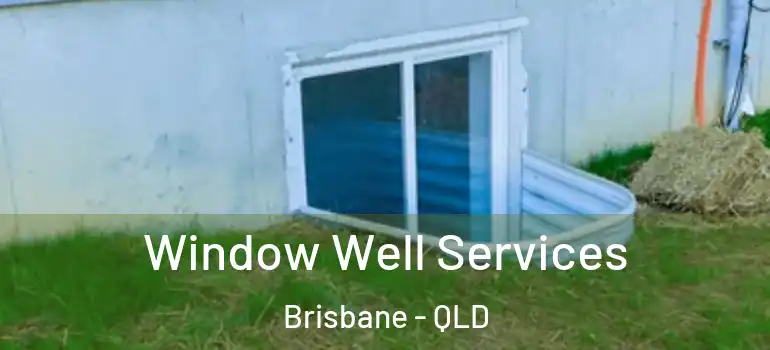 Window Well Services Brisbane - QLD