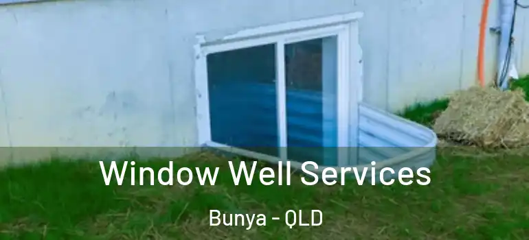 Window Well Services Bunya - QLD