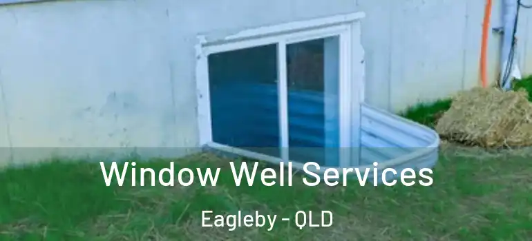 Window Well Services Eagleby - QLD