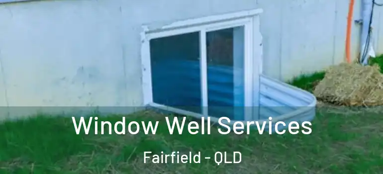 Window Well Services Fairfield - QLD
