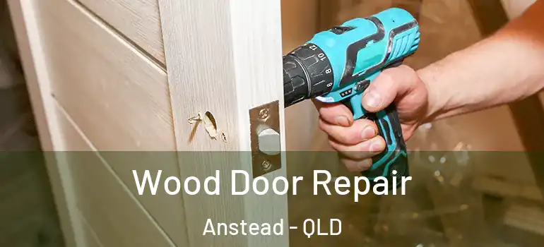 Wood Door Repair Anstead - QLD