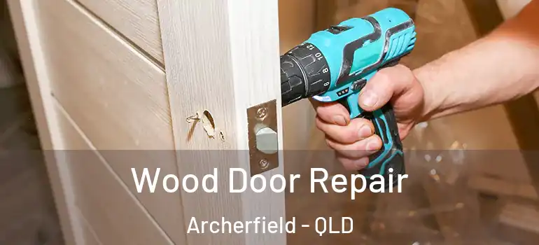 Wood Door Repair Archerfield - QLD