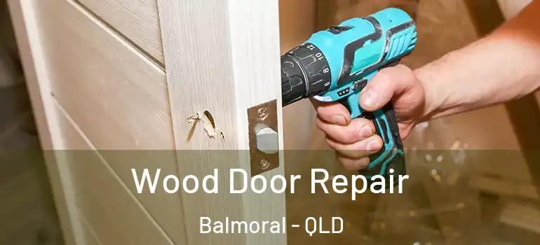 Wood Door Repair Balmoral - QLD