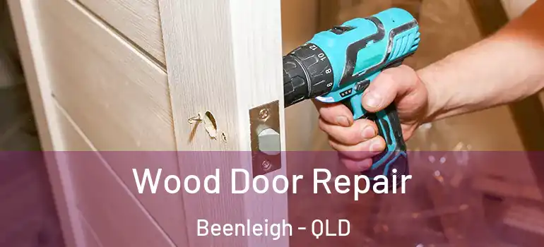 Wood Door Repair Beenleigh - QLD