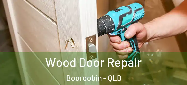 Wood Door Repair Booroobin - QLD