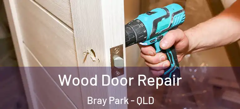 Wood Door Repair Bray Park - QLD