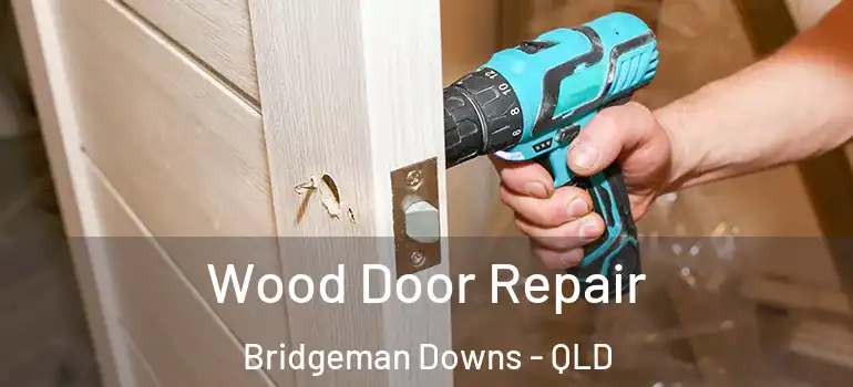 Wood Door Repair Bridgeman Downs - QLD