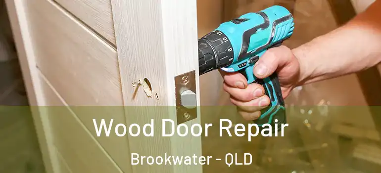 Wood Door Repair Brookwater - QLD